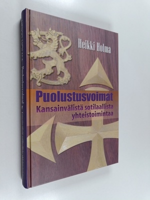Heikki Holma : Puolustusvoimat : Kansainvälistä sotilaall...