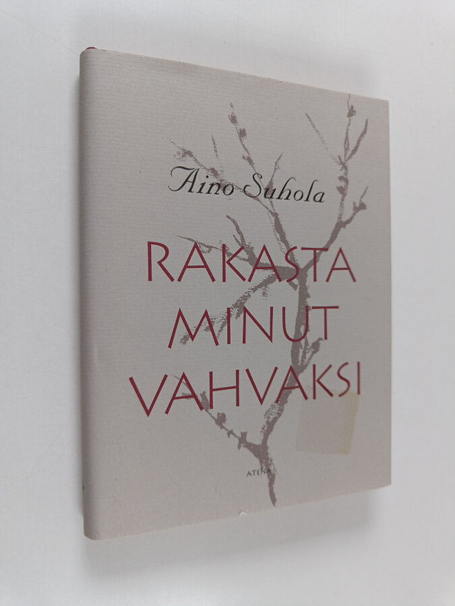 Aino Suhola : Rakasta minut vahvaksi