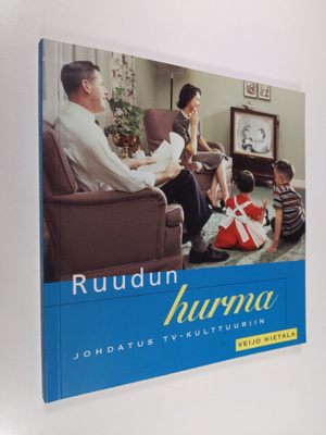 Veijo Hietala : Ruudun hurma : johdatus tv-kulttuuriin