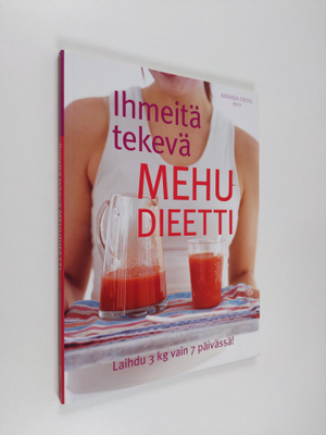 Amanda Cross : Ihmeitä tekevä mehudieetti : laihdu 3 kg v...