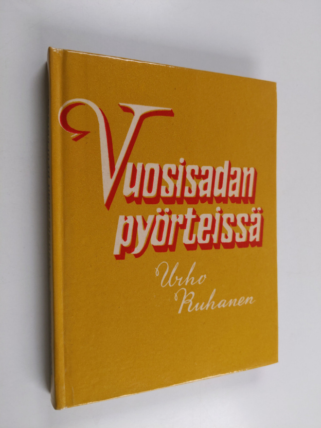 Urho Ruhanen : Vuosisadan pyörteissä : muistelmia ja esse...