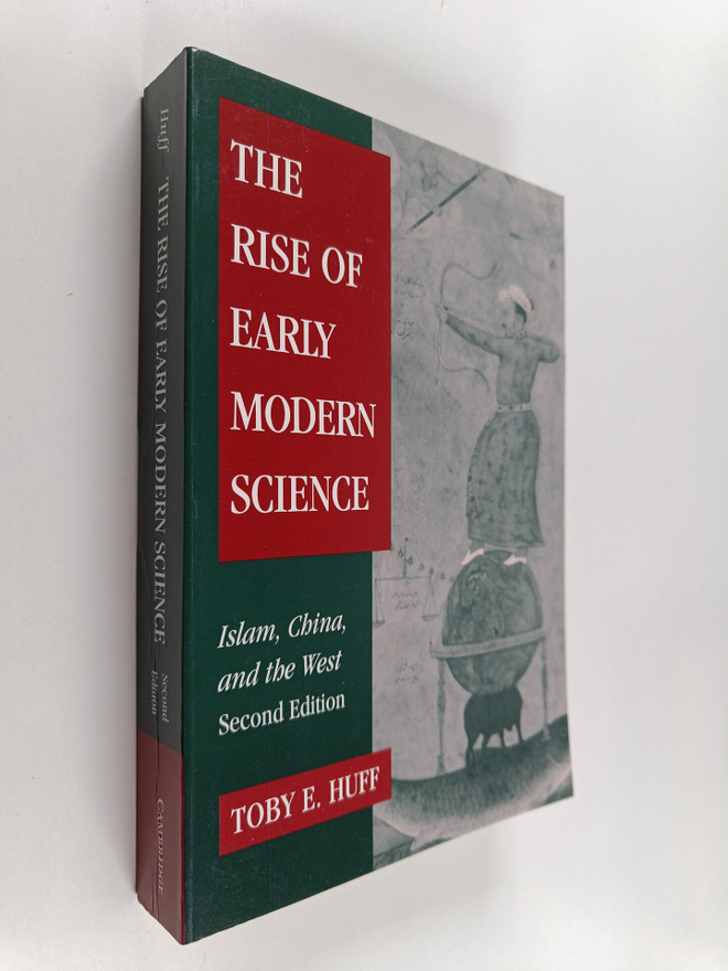 Toby E. Huff : The rise of early modern science : islam, ...