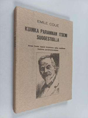 Emile Coue : Kuinka parannan itseni suggestiolla : Ainoa ...