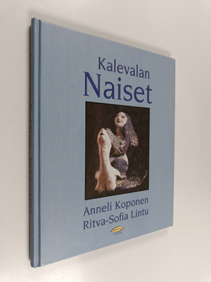 Anneli Koponen ym. : Kalevalan naiset