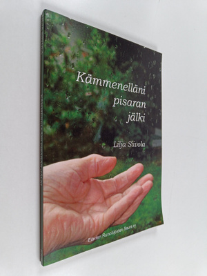 Lilja Siivola : Kämmenelläni pisaran jälki (signeerattu, ...