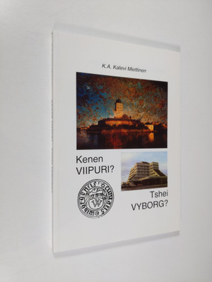 K. A. Kalevi Miettinen : Kenen Viipuri = Tshei Vyborg ()