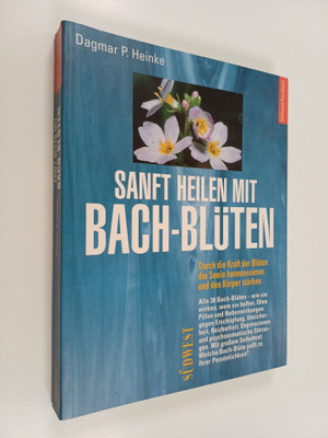 Dagmar-Pauline Heinke : Sanft heilen mit Bach-Bluten - Du...