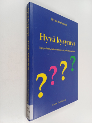 Terttu Grönfors : Hyvä kysymys : kysymisen, vaikuttamisen...