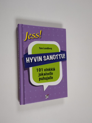 Hyvin sanottu : 101 vinkkiä jokaiselle puhujalle