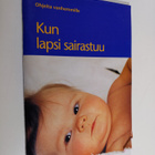 Kun lapsi sairastuu : ohjeita vanhemmille - pikkukuva 1