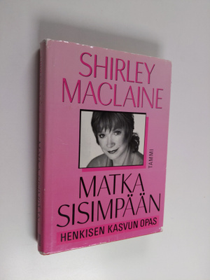 Shirley MacLaine : Matka sisimpään : henkisen kasvun opas