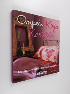 Katie Ebben : Ompele, kirjo, koristele : ideoita ja vinkk...