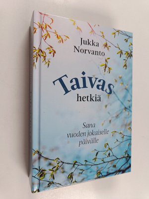 Jukka Norvanto : Taivashetkiä : Sana vuoden jokaiselle pä...