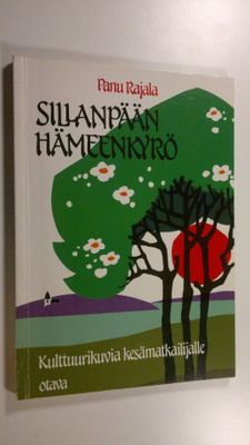 Panu Rajala : Sillanpään Hämeenkyrö : kulttuurikuvia kesä...