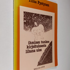 Tiina Pystynen : Ihminen tunkee kirjoituksesta lihana ulo... - pikkukuva 1