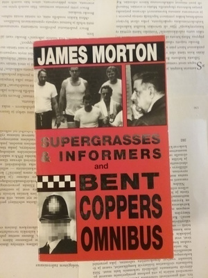 James Morton - Supergrasses & Informers and Bent Coppers...