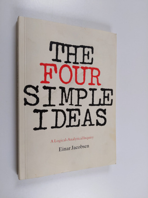 Einar Jacobsen : The Four Simple Ideas : a logical-analyt...