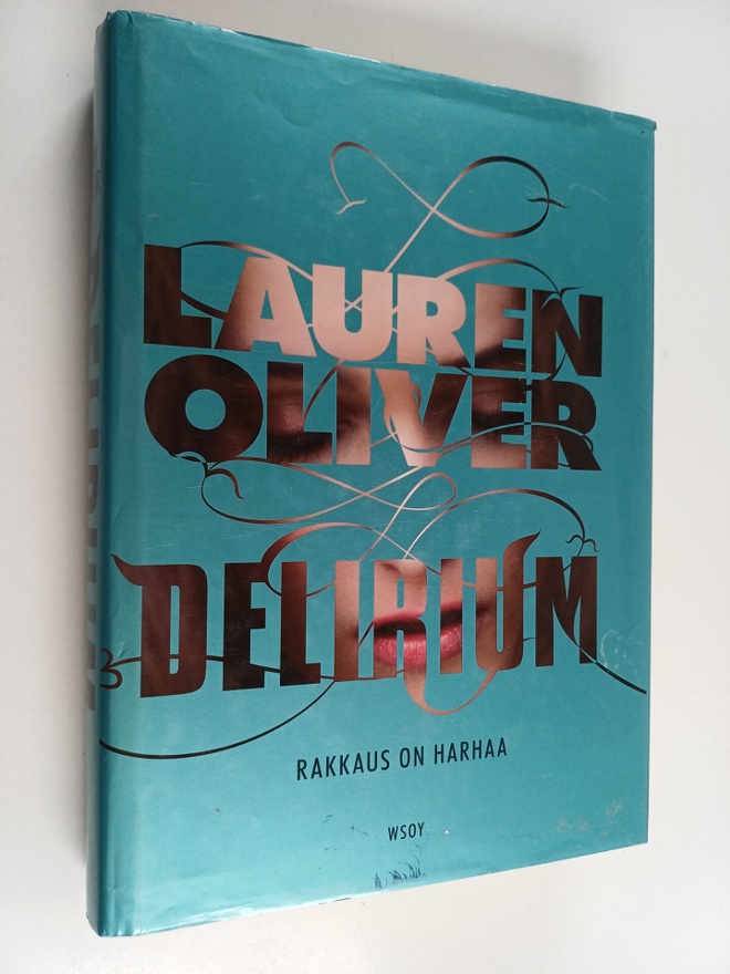 Lauren Oliver : Delirium : Rakkaus on harhaa