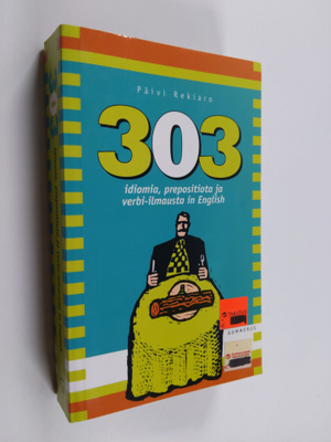 Päivi Rekiaro : 303 idiomia, prepositiota ja verbi-ilmaus...