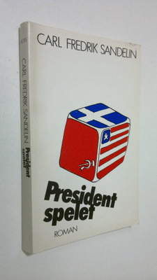 Carl Fredrik Sandelin : Presidentspelet : roman