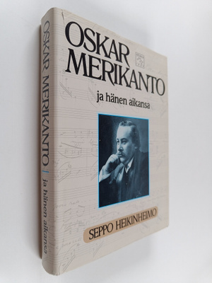 Seppo Heikinheimo : Oskar Merikanto ja hänen aikansa