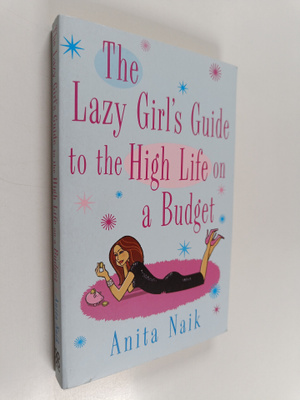 Anita Naik : The lazy girl's guide to the high life on a ...