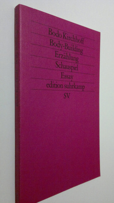 Budo Kirchhoff : Body-Building : erzählung, schauspiel, e...