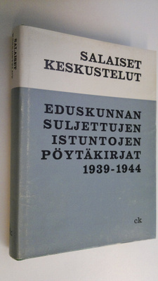 Salaiset keskustelut : Eduskunnan suljettujen istuntojen ...