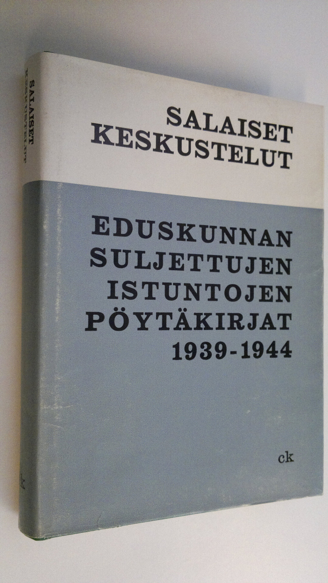 Salaiset keskustelut : Eduskunnan suljettujen istuntojen ...