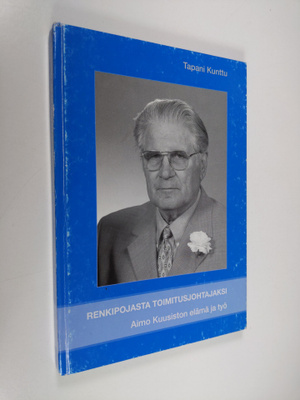 Tapani Kunttu : Renkipojasta toimitusjohtajaksi : Aimo Ku...