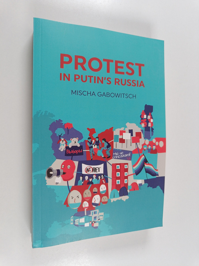 Mischa Gabowitsch : Protest in Putin's Russia