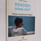 Timo Veijola : Ihminen, missä olet : Vanha testamentti tä... - pikkukuva 1