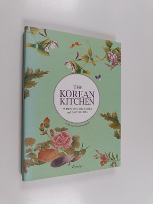 Korean Food Foundation : The Korean Kitchen : 75 Healthy,...
