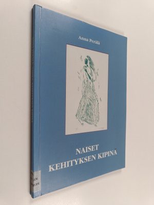 Anna Perälä : Naiset, kehityksen kipinä : Suomen liike- j...