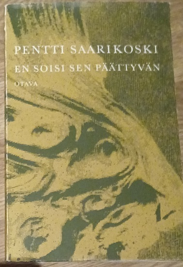 Pentti Saarikoski: En soisi sen päättyvän