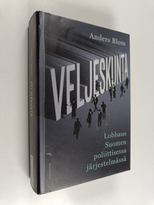 Anders Blom : Veljeskunta : lobbaus Suomen poliittisessa ...