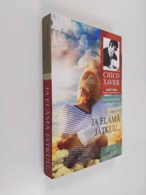 Francisco Candido Xavier : Ja elämä jatkuu.. : Andre Luiz...