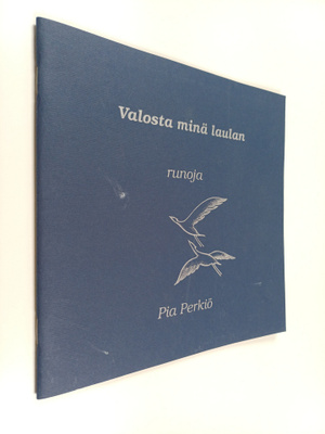 Pia Perkiö : Valosta minä laulan : runoja