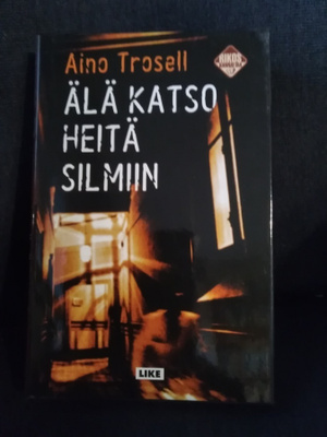 Aino Trosell: Älä katso heitä silmiin