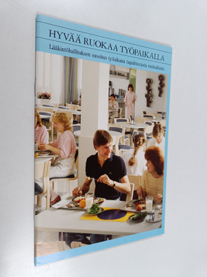 Hyvää ruokaa työpaikalla : Lääkintöhallituksen suositus t...