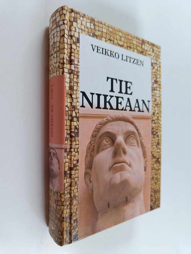 Veikko Litzen : Tie Nikeaan : roomalaisten ja kristittyje...
