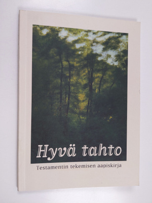 Hyvä tahto : testamentin tekemisen aapiskirja