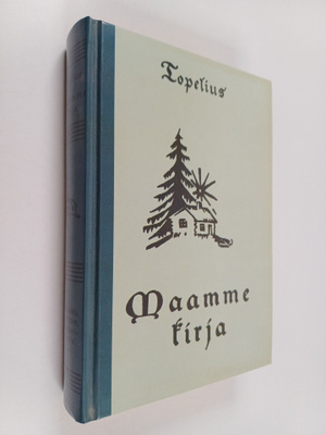 Zacharias Topelius : Maamme kirja : lukukirja Suomen alim...