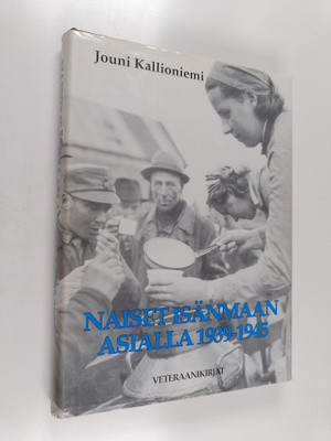 Jouni Kallioniemi : Naiset isänmaan asialla 1939-1945