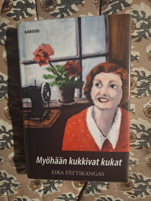 Eira Pättikangas : Myöhään kukkivat kukat 1p