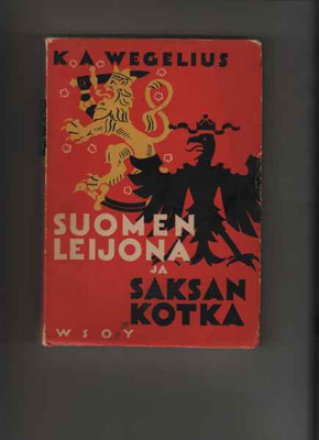 Wegelius, K. A.: Suomen leijona ja Saksan kotka, WSOY 1938