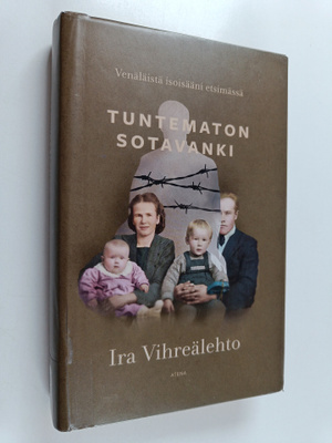 Ira Vihreälehto : Tuntematon sotavanki : venäläistä isois...