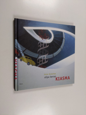 Anne Aurasmaa : Olipa kerran Kiasma : muistimatka museon ...