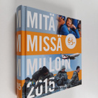Mitä missä milloin 2015 : kansalaisen vuosikirja - pikkukuva 1