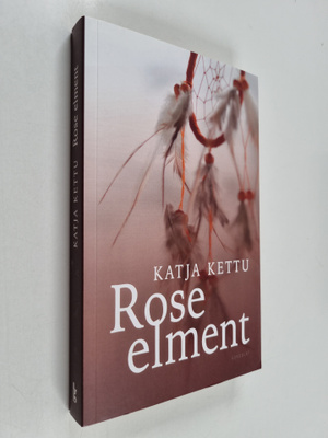Katja Kettu : Rose elment